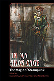 In an Iron Cage, The Magic of Steampunk-edited by Danielle Ackely-McPhail cover